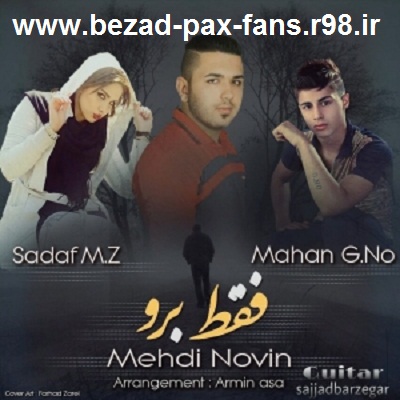 http://s6.picofile.com/file/8204421726/Mahan_G_No_Mehdi_Novin_Ft_Sadaf_M_Z_Faghat_Boro_www_bezad_pax_fans_r98_ir_.jpg